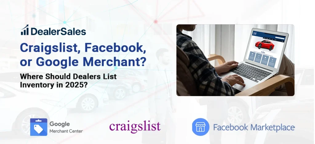 Craigslist, Facebook, or Google Merchant? Where Should Dealers List Inventory in 2025?